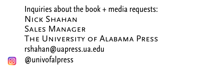 Inquiries about the book + media requests:
Nick Shahan
Sales Manager
The University of Alabama Press